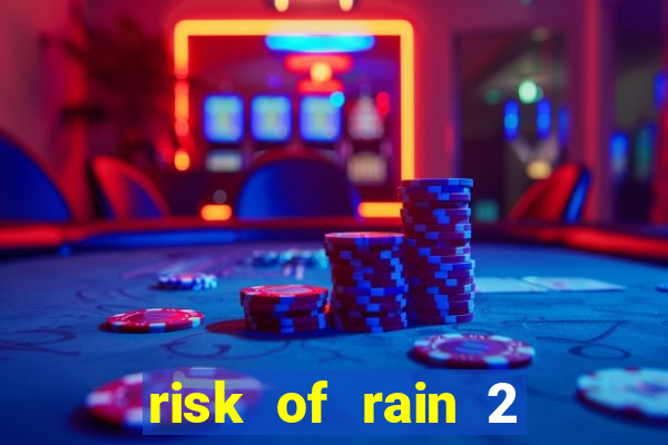 risk of rain 2 tier list